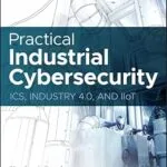 خرید و دانلود نسخه کامل کتاب زبان اصلی Practical Industrial Cybersecurity: ICS, Industry 4.0, and IIoT PDF | دانلود کتاب خارجی