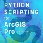 خرید و دانلود نسخه کامل کتاب Python Scripting for ArcGIS Pro