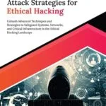 خرید و دانلود نسخه کامل کتاب Infrastructure Attack Strategies for Ethical Hacking: Unleash Advanced Techniques and Strategies to Safeguard Systems, Networks, and Critical Infrastructure … Ethical Hacking Landscape (English Edition)