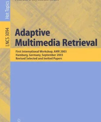 خرید و دانلود نسخه کامل کتاب Adaptive Multimedia Retrieval: First International Workshop, AMR 2003, Hamburg, Germany, September 15-16, 2003, Revised Selected and Invited Papers