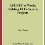 خرید و دانلود نسخه کامل کتاب ASP.NET at Work: Building 10 Enterprise Projects