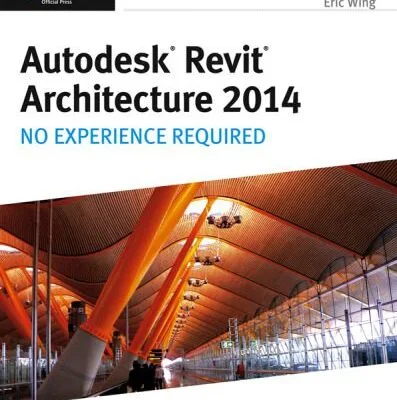 خرید و دانلود نسخه کامل کتاب Autodesk Revit Architecture 2014: No Experience Required Autodesk Official Press