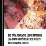 خرید و دانلود نسخه کامل کتاب Big Data Analysis Using Machine Learning for Social Scientists and Criminologists