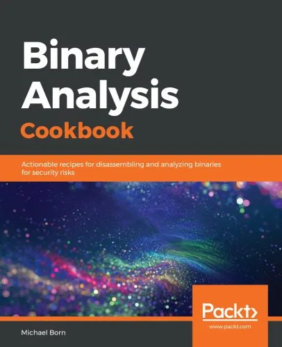 خرید و دانلود نسخه کامل کتاب Binary Analysis Cookbook: Actionable Recipes for Disassembling and Analyzing Binaries for Security Risks_68682aead86f4.jpeg خرید و دانلود نسخه کامل کتاب Binary Analysis Cookbook: Actionable Recipes for Disassembling and Analyzing Binaries for Security Risks