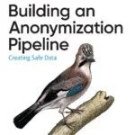 خرید و دانلود نسخه کامل کتاب Building an Anonymization Pipeline ; Creating Safe Data