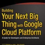 خرید و دانلود نسخه کامل کتاب Building Your Next Big Thing with Google Cloud Platform: A Guide for Developers and Enterprise Architects