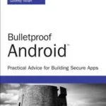 خرید و دانلود نسخه کامل کتاب Bulletproof Android: Practical Advice for Building Secure Apps