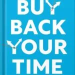 خرید و دانلود نسخه کامل فایل Buy Back Your Time: Get Unstuck, Reclaim Your Freedom, and Build Your Empire by Dan Martell PDF | میکی بوک