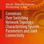 خرید و دانلود نسخه کامل کتاب Consensus Over Switching Network Topology: Characterizing System Parameters and Joint Connectivity