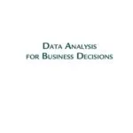 خرید و دانلود نسخه کامل کتاب Data Analysis for Business Decisions: Case Studies in Excel, R, and ChatGPT: Third Edition