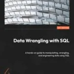 خرید و دانلود نسخه کامل کتاب Data Wrangling with SQL: A hands-on guide to manipulating, wrangling, and engineering data using SQL