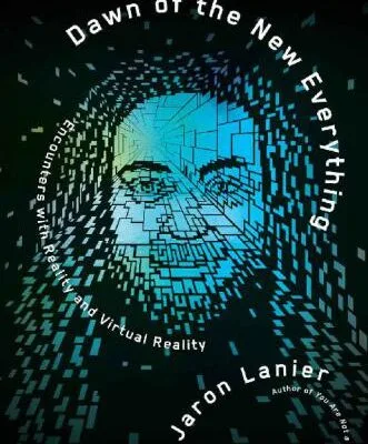 خرید و دانلود نسخه کامل کتاب Dawn of the New Everything: Encounters with Reality and Virtual Reality