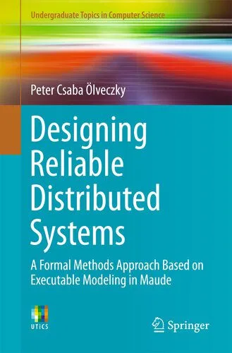 خرید و دانلود نسخه کامل کتاب Designing Reliable Distributed Systems: A Formal Methods Approach Based on Executable Modeling in Maude_686bee335f96b.jpeg خرید و دانلود نسخه کامل کتاب Designing Reliable Distributed Systems: A Formal Methods Approach Based on Executable Modeling in Maude