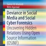 خرید و دانلود نسخه کامل کتاب Deviance in Social Media and Social Cyber Forensics: Uncovering Hidden Relations Using Open Source Information (OSINF)