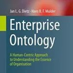 خرید و دانلود نسخه کامل کتاب Enterprise Ontology: A Human-Centric Approach to Understanding the Essence of Organisation (The Enterprise Engineering Series)