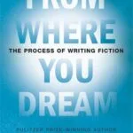 خرید و دانلود نسخه کامل کتاب From Where You Dream: The Process of Writing Fiction – PDF