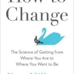 خرید و دانلود نسخه کامل فایل How to Change: The Science of Getting from Where You Are to Where You Want to Be | میکی بوک