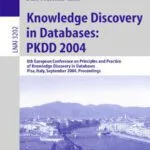 خرید و دانلود نسخه کامل کتاب Knowledge discovery in databases: PKDD 2004: 8th European Conference on Principles and Practice of Knowledge Discovery in Databases, Pisa, Italy, September 20-24, 2004: proceedings