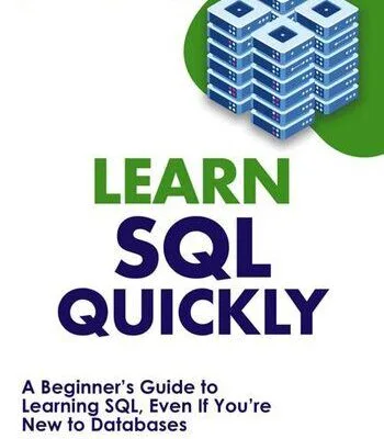 خرید و دانلود نسخه کامل کتاب Learn SQL Quickly: A Beginner’s Guide to Learning SQL, Even If You’re New to Databases (Crash Course With Hands-On Project Book 4)