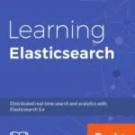 خرید و دانلود نسخه کامل کتاب Learning Elasticsearch: Structured and unstructured data using distributed real-time search and analytics