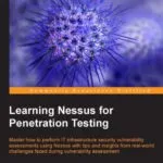 خرید و دانلود نسخه کامل کتاب Learning Nessus for Penetration Testing: Master how to perform IT infrastructure security vulnerability assessments using Nessus with tips and insights from real-world challenges faced during vulnerability assessment