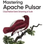 خرید و دانلود نسخه کامل کتاب Mastering Apache Pulsar: Cloud Native Event Streaming at Scale