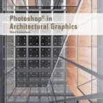 خرید و دانلود نسخه کامل کتاب Photoshop® in Architectural Graphics