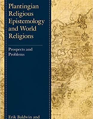 خرید و دانلود نسخه کامل کتاب Plantingian Religious Epistemology and World Religions:  Prospects and Problems (Studies in Comparative Philosophy and Religion)