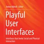 خرید و دانلود نسخه کامل کتاب Playful User Interfaces : Interfaces that Invite Social and Physical Interaction