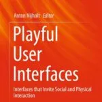 خرید و دانلود نسخه کامل کتاب Playful User Interfaces : Interfaces that Invite Social and Physical Interaction