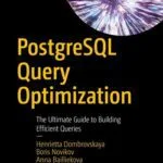 خرید و دانلود نسخه کامل کتاب PostgreSQL Query Optimization: The Ultimate Guide to Building Efficient Queries