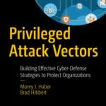 خرید و دانلود نسخه کامل کتاب Privileged Attack Vectors: Building Effective Cyber-Defense Strategies to Protect Organizations