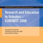 خرید و دانلود نسخه کامل کتاب Research and Education in Robotics — EUROBOT 2008: International Conference, Heidelberg, Germany, May 22-24, 2008. Revised Selected Papers (Communications in Computer and Information Science, 33)