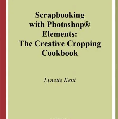 خرید و دانلود نسخه کامل کتاب Scrapbooking with Photoshop ®  Elements : The Creative Cropping Cookbook