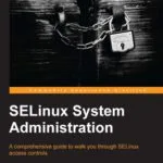 خرید و دانلود نسخه کامل کتاب SELinux System Administration: A Comprehensive Guide to Walk You Through SELinux Access Controls
