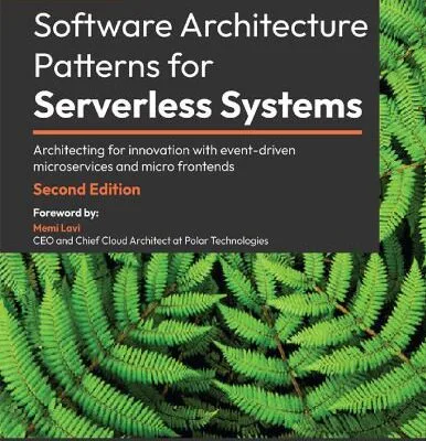 خرید و دانلود نسخه کامل کتاب Software Architecture Patterns for Serverless Systems: Architecting for innovation with event-driven microservices and micro frontends