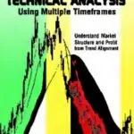 خرید و دانلود نسخه کامل فایل Technical Analysis Using Multiple Timeframes - Understanding Market Structure and Profit from Trend Alignment | میکی بوک