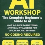 خرید و دانلود نسخه کامل کتاب The AI Workshop: The Complete Beginner’s Guide to AI: Your A-Z Guide to Mastering Artificial Intelligence for Life, Work, and Business—No Coding Required