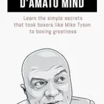 خرید و دانلود نسخه کامل فایل The Cus D'Amato Mind: Learn The Simple Secrets That Took Boxers Like Mike Tyson To Greatness Pdf | میکی بوک