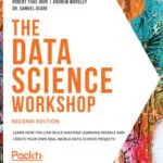 خرید و دانلود نسخه کامل کتاب The Data Science Workshop: Learn how you can build machine learning models and create your own real-world data science projects , Second Edition