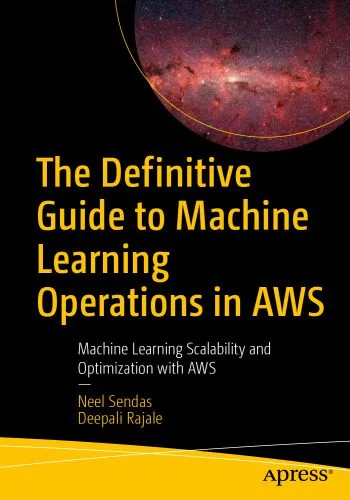 خرید و دانلود نسخه کامل کتاب The Definitive Guide to Machine Learning Operations in AWS: Machine Learning Scalability and Optimization with AWS_686620b2a68e3.jpeg خرید و دانلود نسخه کامل کتاب The Definitive Guide to Machine Learning Operations in AWS: Machine Learning Scalability and Optimization with AWS