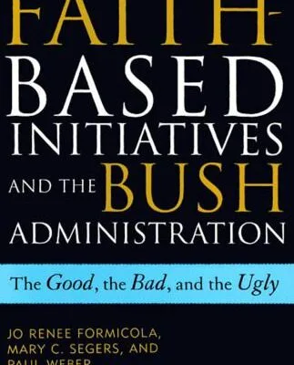 خرید و دانلود نسخه کامل کتاب The Faith-Based Initiatives and the Bush Administration; The Good, the Bad, and the Ugly