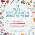 خرید و دانلود نسخه کامل کتاب The Self-Regulation Workbook for Kids: CBT Exercises and Coping Strategies to Help Children Handle Anxiety, Stress, and Other Strong Emotions –  +  Pdf