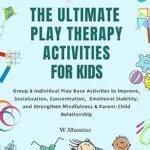 خرید و دانلود نسخه کامل کتاب The Ultimate Play Therapy Activities for kids: Group & Individual Play Base Activities to Improve, Socialization, Concentration, and Emotional Stability, … Strengthen Mindfulness & Parent-Child Rela –  +  Pdf