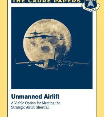 خرید و دانلود نسخه کامل کتاب Unmanned Strategic Airlift: A Viable Option in Meeting the Strategic Airlift  Shortfall (CADRE Paper No. 18)