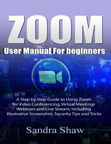 خرید و دانلود نسخه کامل کتاب Zoom User manual for beginners: A Step by Step Guide to Using Zoom for Video Conferencing, Virtual Meetings, Webinars and Live Stream; Including Illustrative Screenshot, Security Tips and Tricks_688537565b110.jpeg خرید و دانلود نسخه کامل کتاب Zoom User manual for beginners: A Step by Step Guide to Using Zoom for Video Conferencing, Virtual Meetings, Webinars and Live Stream; Including Illustrative Screenshot, Security Tips and Tricks
