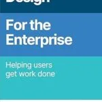 خرید و دانلود نسخه کامل کتاب زبان اصلی UX Design for the Enterprise: Helping Users Get Work Done PDF | دانلود کتاب خارجی