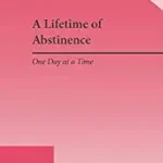 خرید و دانلود نسخه کامل کتاب زبان اصلی A Lifetime of Abstinence: One Day at a Time | دانلود کتاب خارجی