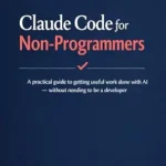 خرید و دانلود نسخه کامل کتاب زبان اصلی Claude Code for Non-Programmers: A practical guide to getting useful work done with AI — without needing to be a developer PDF | دانلود کتاب خارجی