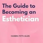 خرید و دانلود نسخه کامل کتاب زبان اصلی The Guide to Becoming An Esthetician : The key to Navigating the Esthetician Industry PDF | دانلود کتاب خارجی